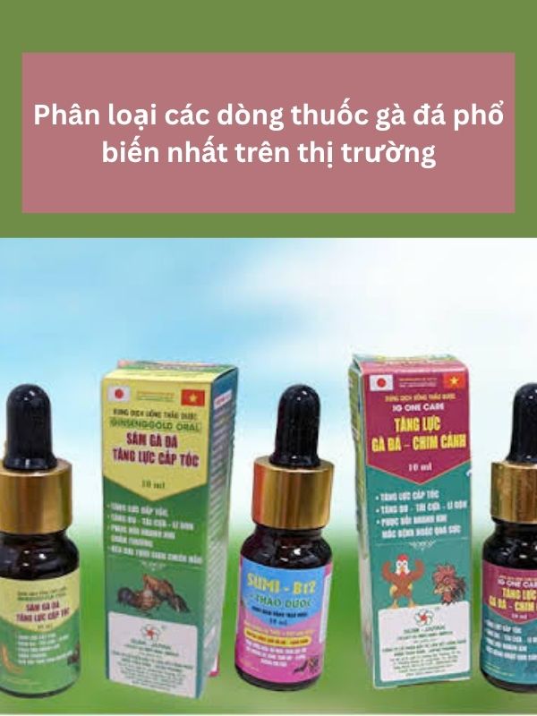 Phân loại các dòng thuốc gà đá phổ biến nhất trên thị trường